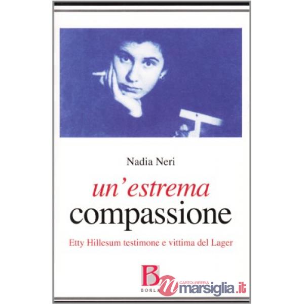 Estrema compassione. Etty Hillesum testimone e vittima del lager (Un')