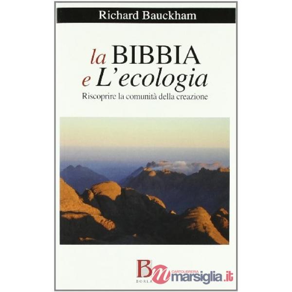 Bibbia e l'ecologia. Riscoprire la comunità della creazione (La)