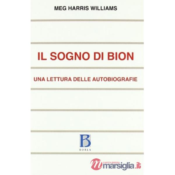 Sogno di Bion. Una lettura delle autobiografie (Il)