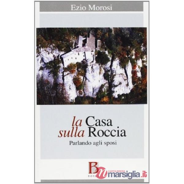 Casa sulla roccia. Parlando agli sposi (La)