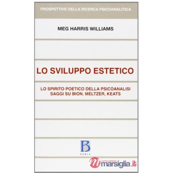 Sviluppo estetico. Lo spirito poetico della psicoanalisi. Saggi su Bion, Meltzer