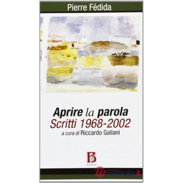 Aprire la parola. Scritti 1968-2002