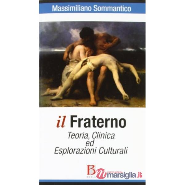 Fraterno. Teoria, clinica ed esplorazioni culturali (Il)