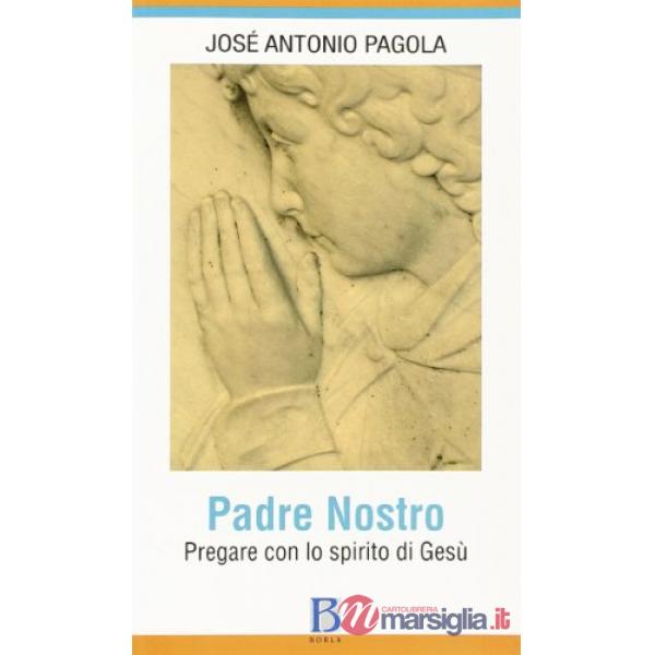 Padre Nostro. Pregare con lo spirito di Gesù