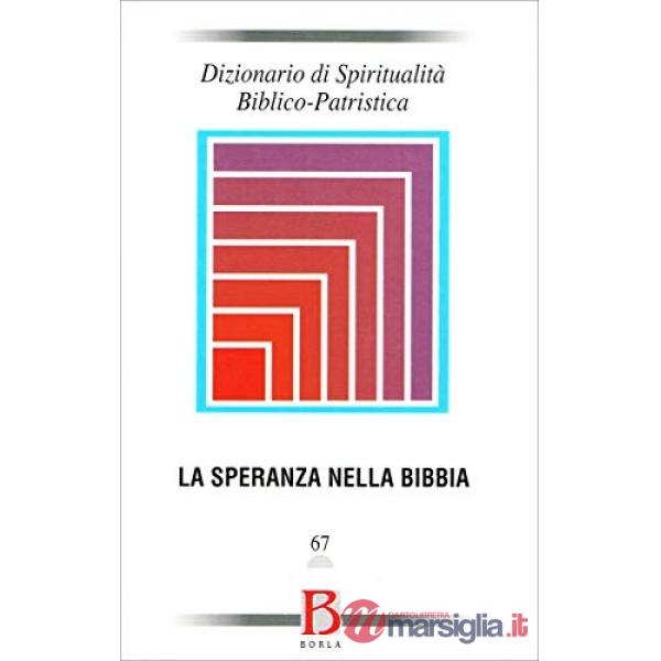 Dizionario di spiritualità biblico-patristica. Vol. 67: La speranza nella Bibbia
