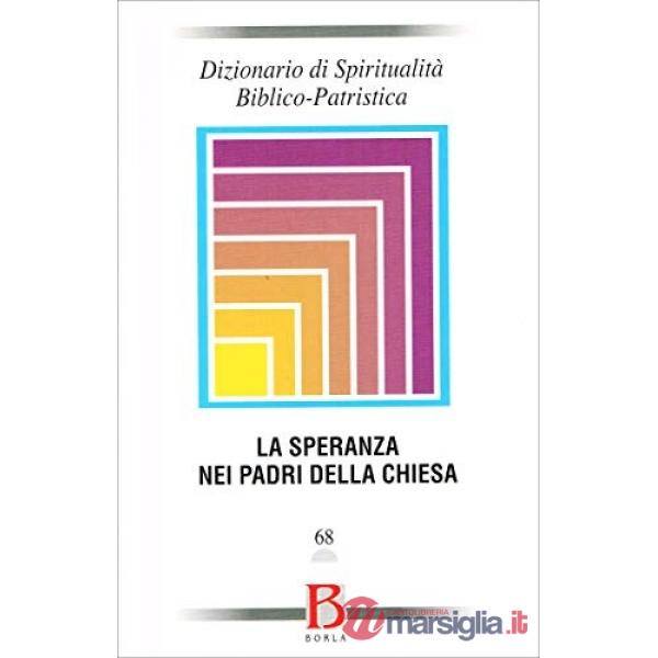 Dizionario di spiritualità biblico-patristica. Vol. 68: La speranza nei Padri de