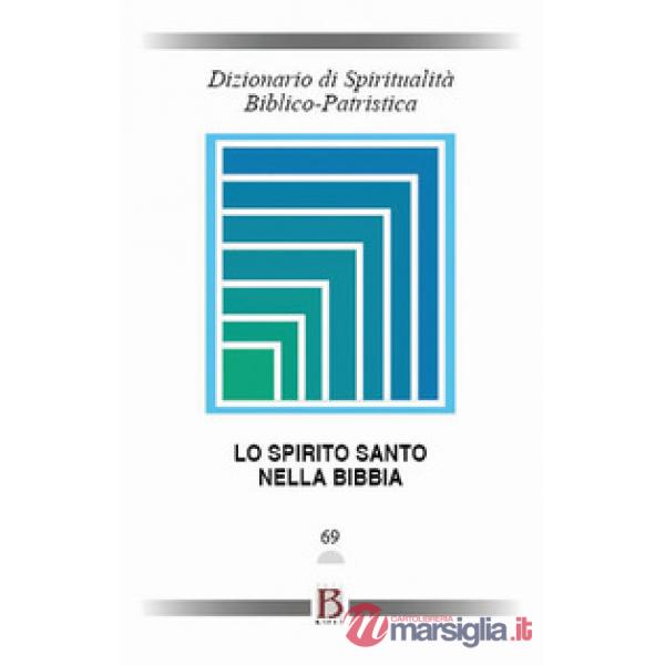 Dizionario di spiritualità biblico-patristica. Vol. 69: Lo Spirito Santo nella B