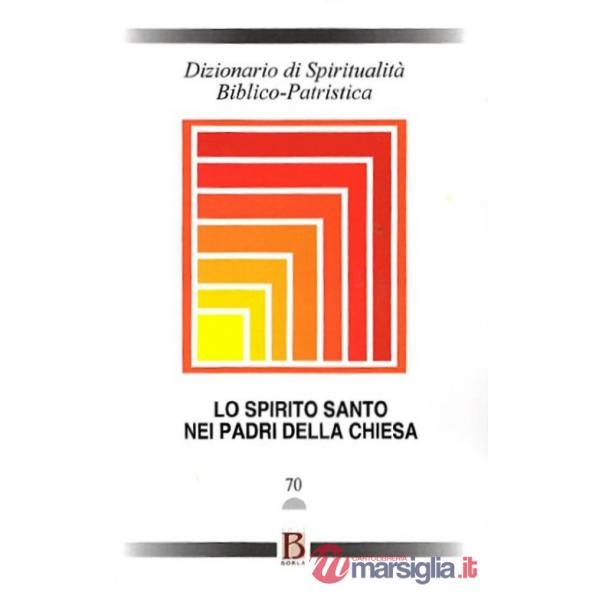 Dizionario di spiritualità biblico-patristica. Vol. 70: Lo Spirito Santo nei Padri della Chiesa