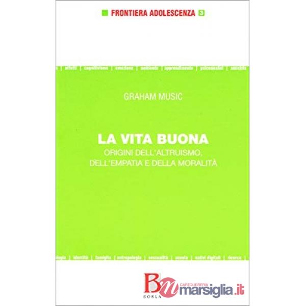 Vita buona. Origini dell'altruismo, dell'empatia e della moralità (La)