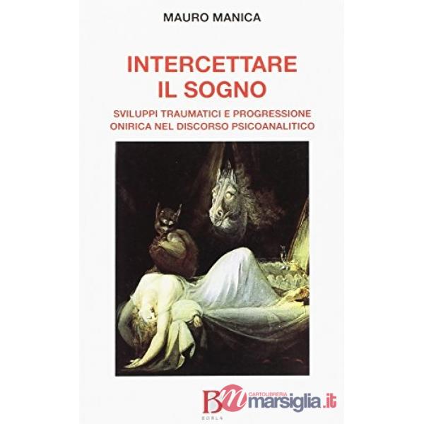Intercettare il sogno. Sviluppi traumatici e progressione onirica nel discorso p