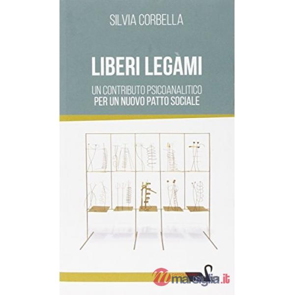 Liberi legami. Un contributo psicoanalitico per un nuovo patto sociale