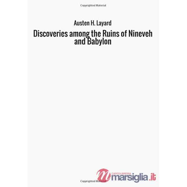 Discoveries among the ruins of Nineveh and Babylon