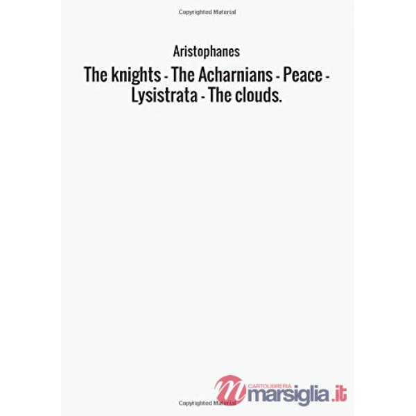Knights-The Acharnians-Peace-Lysistrata-The clouds (The)