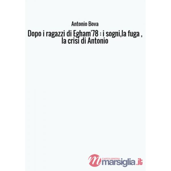 Dopo i ragazzi di Egham '78: i sogni, la fuga, la crisi di Antonio