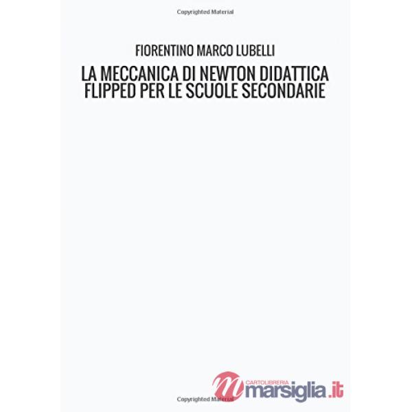 Meccanica di Newton. Didattica flipped per le scuole secondarie (La)