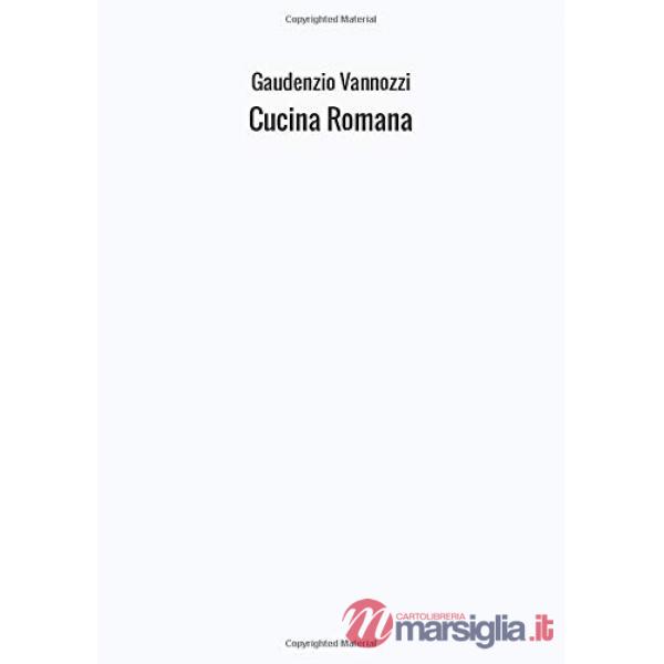 Cucina romana. Ricette tradizionali, appunti e annotazioni personali