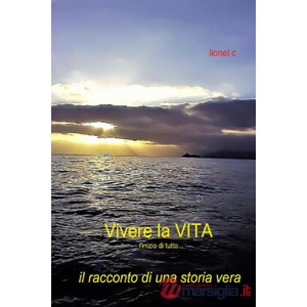 Vivere la vita. L'inizio di tutto... Il racconto di una storia vera