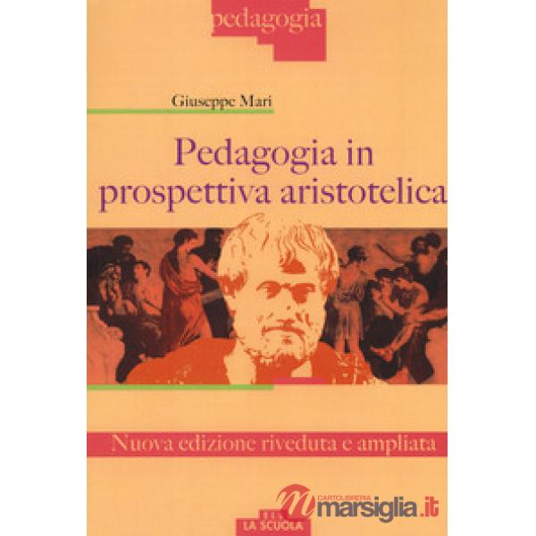 Pedagogia in prospettiva aristotelica. Nuova ediz.