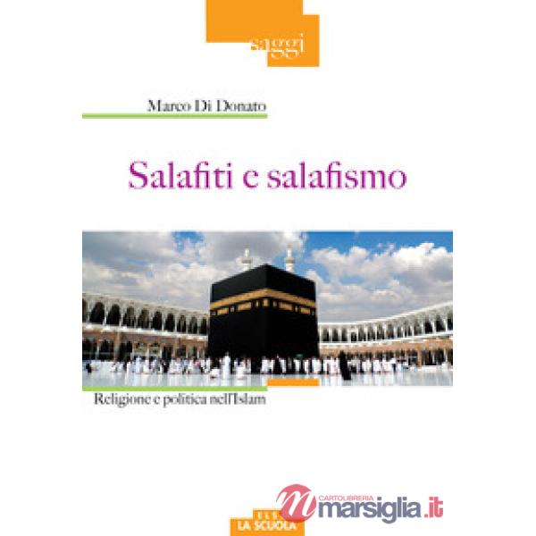Salafiti e salafismo. Religione e politica nell'Islam