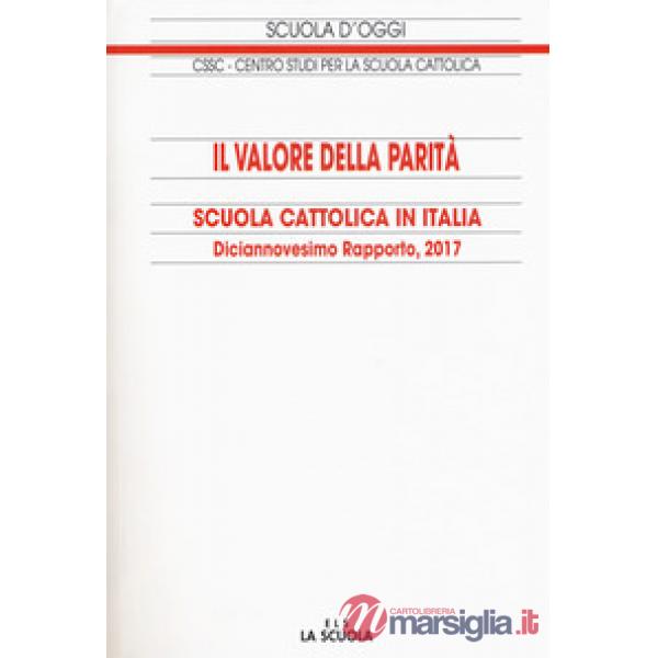 Valore della parità. Scuola cattolica in Italia. 19° rapporto (Il)