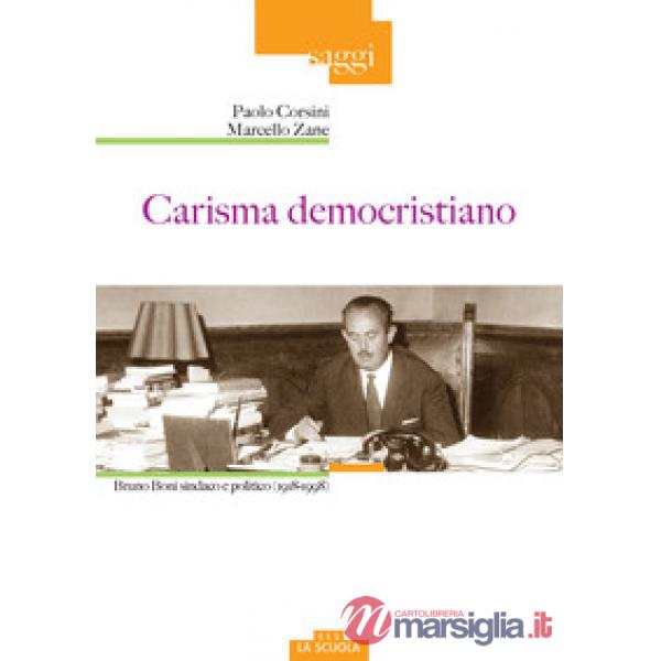 Carisma democristiano. Bruno Boni sindaco e politico (1918-1998)