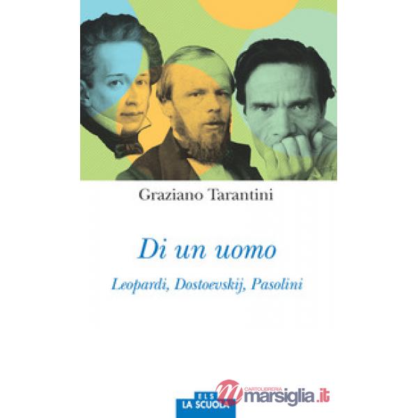 Di un uomo. Leopardi, Dostoevskij, Pasolini
