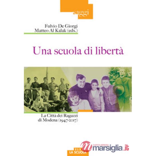 Scuola di libertà. La Città dei Ragazzi di Modena (1947-2017) (Una)