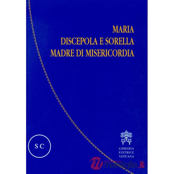 Maria discepola e sorella, madre di misericordia