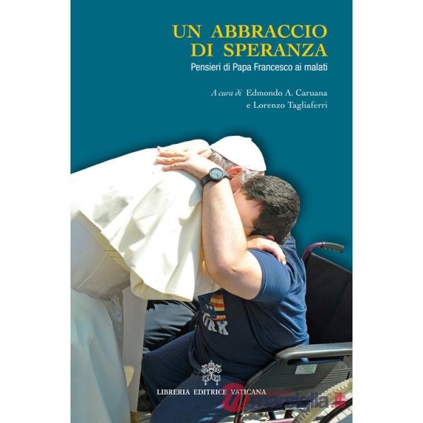 Abbraccio di speranza. Pensieri di papa Francesco ai malati (Un)