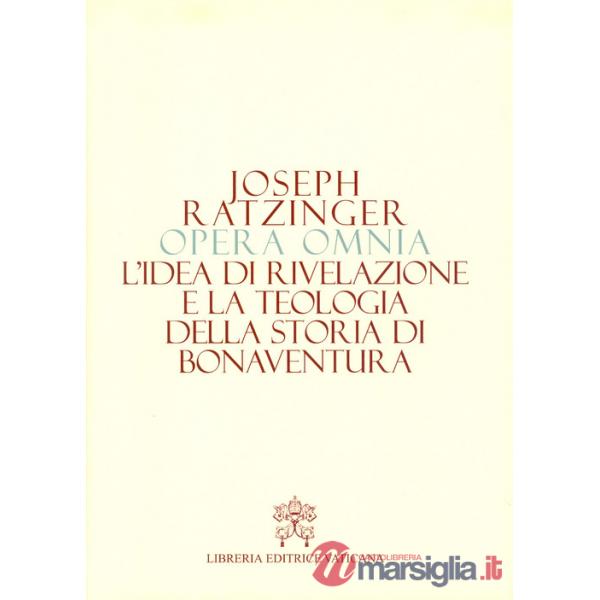 Opera omnia di Joseph Ratzinger. Vol. 2: L' idea di rivelazione e la teologia della storia di Bonaventura