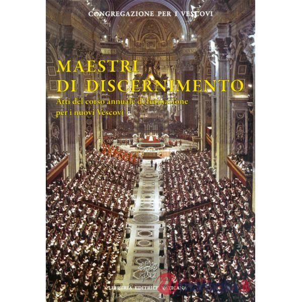 Maestri di discernimento. Atti del corso annuale di formazione per i nuovi Vescovi