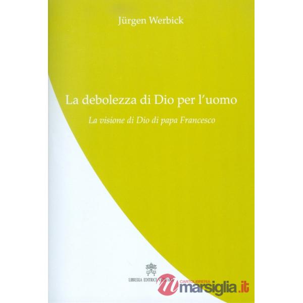 Debolezza di Dio per l'uomo (La)