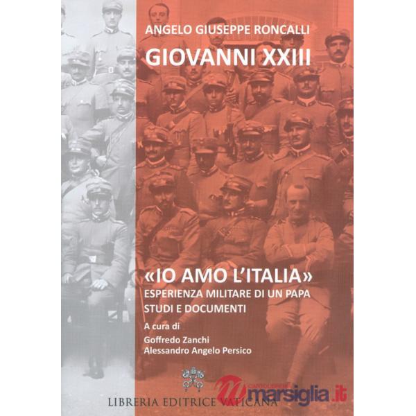«Io amo l'Italia». Esperienza militare di un Papa. Studi e documenti