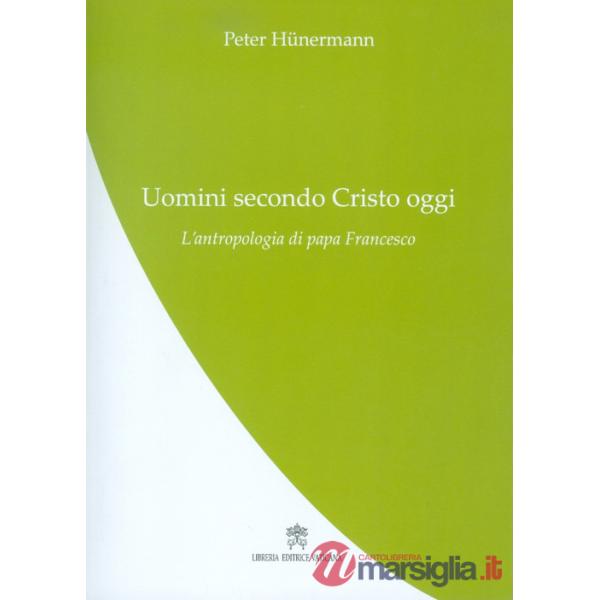 Uomini secondo Cristo oggi. L'antropologia di papa Francesco