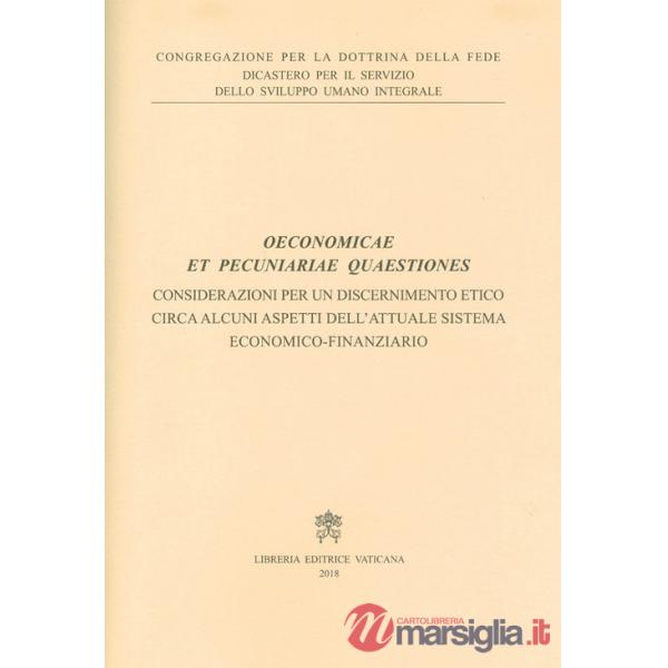 Oeconomicae et pecuniariae quaestiones. Considerazioni per un discernimento etico circa alcuni aspetti dell'attuale sistema econ