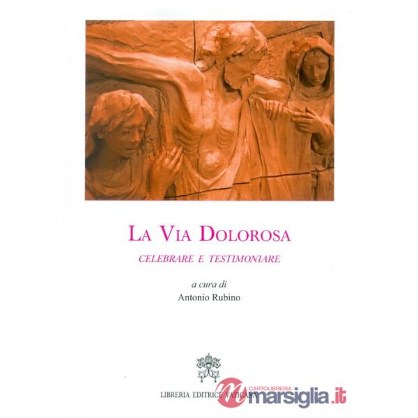 Via dolorosa. Celebrare e testimoniare (La)