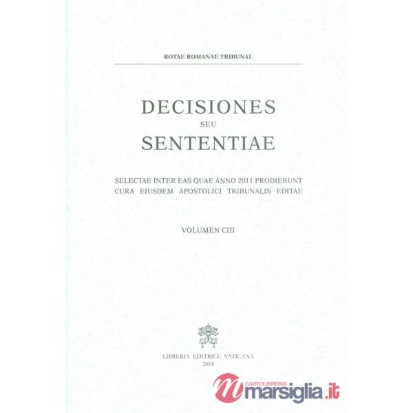Decisiones seu sententiae. Selectae inter eas quae anno 2011 prodierunt cura eiusdem apostolici tribunalis editae. Vol. 103