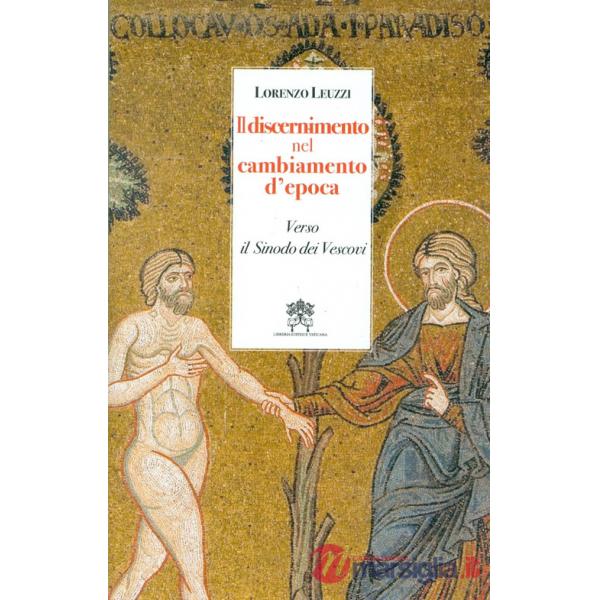 Discernimento nel cambiamento d'epoca. Verso il Sinodo dei Vescovi (Il)