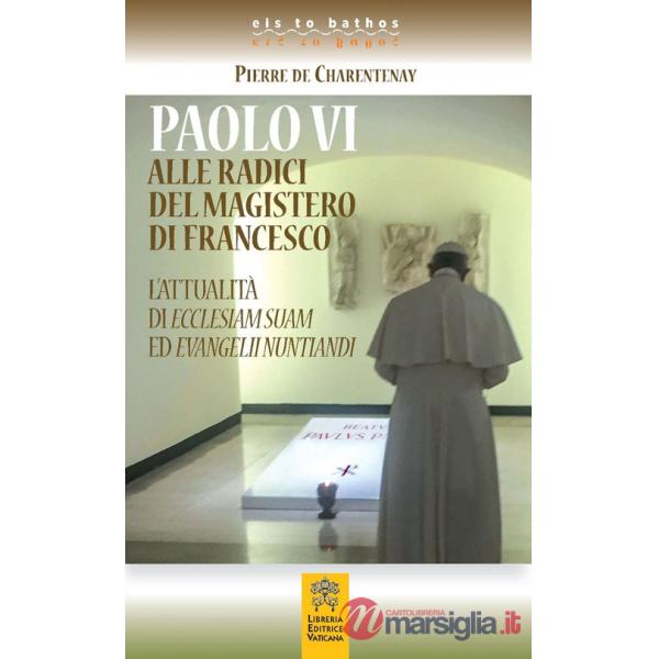 Paolo VI alle radici del magistero di Francesco. L'attualità di Ecclesiam Suam ed Evangelii Nuntandi