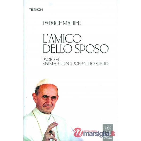 Amico dello Sposo. Paolo VI maestro e discepolo nello spirito (L')