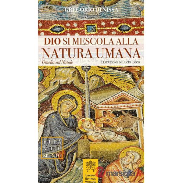 Dio si mescola alla natura umana. Omelia sul Natale