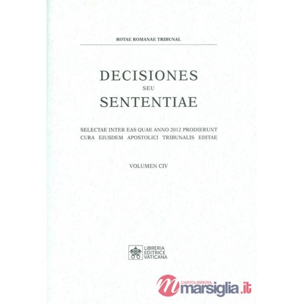 Decisiones seu sententiae. Selectae inter eas quae anno 2012 prodierunt cura eiusdem apostolici tribunalis editae. Vol. 104