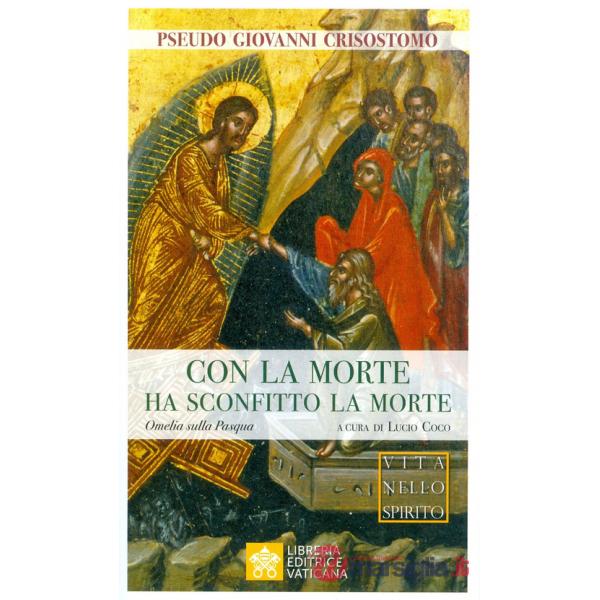 Con la morte ha sconfitto la morte. Omelia sulla Pasqua