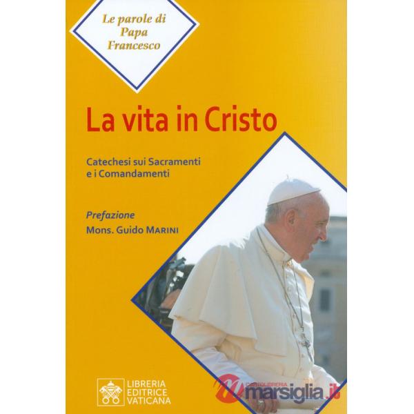 Vita in Cristo. Catechesi sui sacramenti e i comandamenti (La)