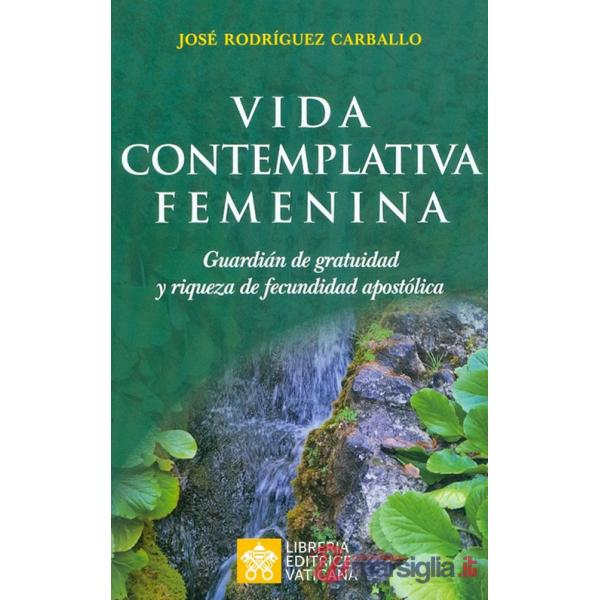 Vida contemplativa femenina. Guardián de gratuidad y riqueza de fecundidad apostólica