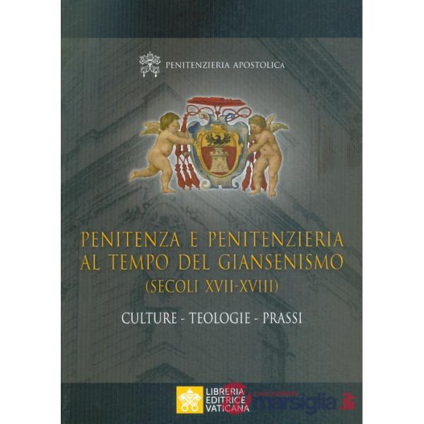 Penitenza e penitenzieria al tempo del giansenismo (secoli XVII-XVIII). Culture. Teologie. Prassi