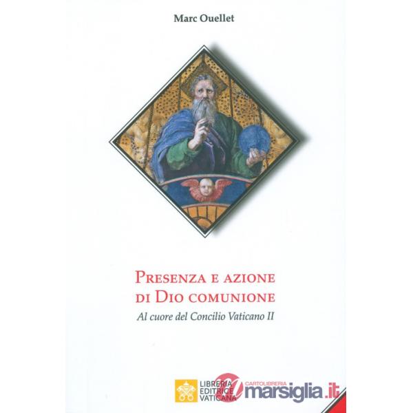 Presenza e azione di Dio Comunione. Al cuore del Concilio Vaticano II