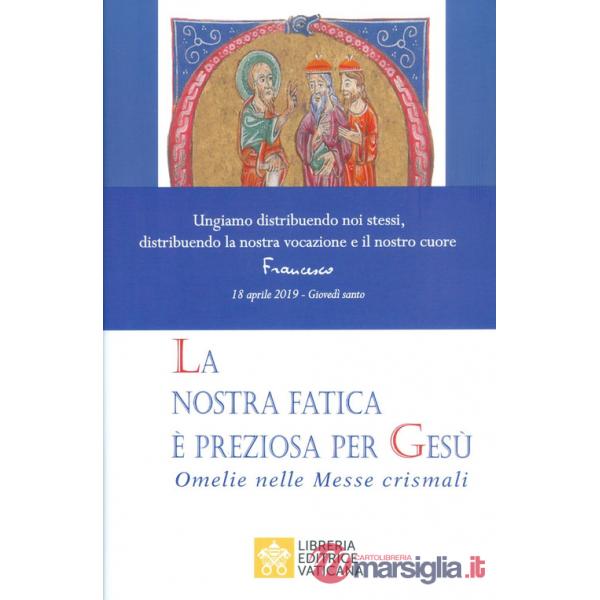 Nostra fatica è preziosa per Gesù. Omelie per le Messe crismali (La)