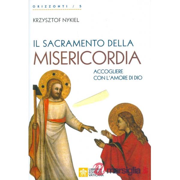 Sacramento della Misericordia. Accogliere con l'amore di Dio (Il)