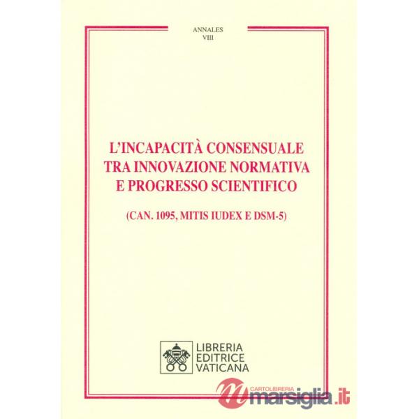 Incapacità consensuale tra innovazione normativa e progresso scientifico. (Can. 1095, Mitis iudex e DSM-5) (L')